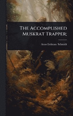 bokomslag Accomplished Muskrat Trapper;