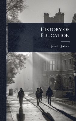 John H Jackson - History of Education, Inbunden