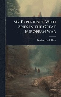 bokomslag My Experience With Spies in the Great European War