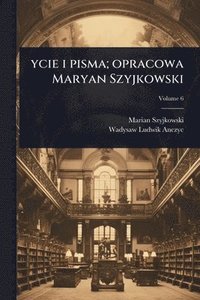 bokomslag ycie i pisma; opracowa Maryan Szyjkowski