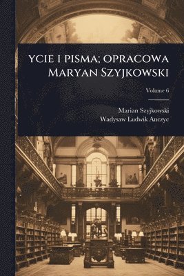 bokomslag ycie i pisma; opracowa Maryan Szyjkowski