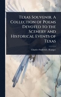 bokomslag Texas Souvenir. A Collection of Poems Devoted to the Scenery and Historical Events of Texas