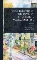 bokomslag The old Records of the Town of Fitchburgh, Massachusetts ..
