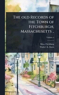 bokomslag old Records of the Town of Fitchburgh, Massachusetts ..