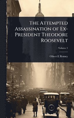 Attempted Assassination of Ex-President Theodore Roosevelt