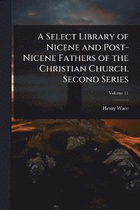 bokomslag Select Library of Nicene and Post-Nicene Fathers of the Christian Church. Second Series