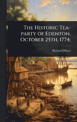 bokomslag Historic Tea-party of Edenton, October 25th, 1774;