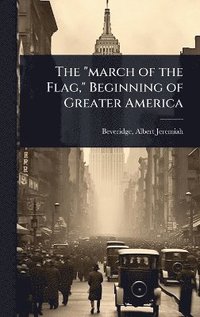 bokomslag "march of the Flag," Beginning of Greater America