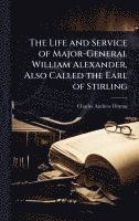 bokomslag The Life and Service of Major-General William Alexander, Also Called the Earl of Stirling