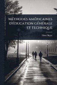 bokomslag MÃ(c)thodes amÃ(c)ricaines d'Ã(c)ducation gÃ(c)nÃ(c)rale et technique