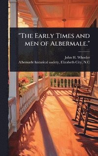 bokomslag "The Early Times and men of Albermale."
