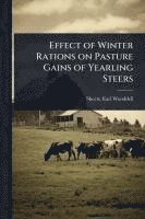 bokomslag Effect of Winter Rations on Pasture Gains of Yearling Steers