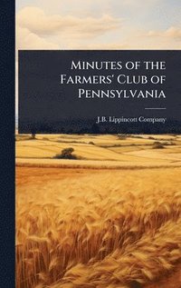 bokomslag Minutes of the Farmers' Club of Pennsylvania