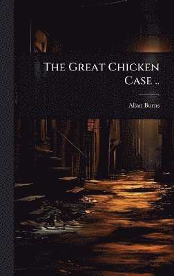 Allan Burns, Allan [from old catalog] Burns - Great Chicken Case .., Inbunden