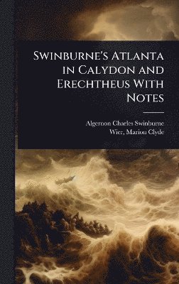 bokomslag Swinburne's Atlanta in Calydon and Erechtheus With Notes