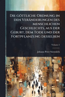 bokomslag göttliche Ordnung in den Veränderungen des menschlichen Geschlechts, aus der Geburt, dem Tode und der Fortpflanzung desselben