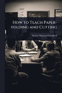 bokomslag How to Teach Paper-folding and Cutting