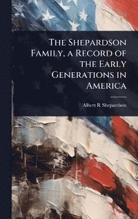 bokomslag Shepardson Family, a Record of the Early Generations in America
