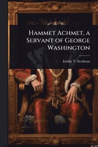 bokomslag Hammet Achmet, a Servant of George Washington