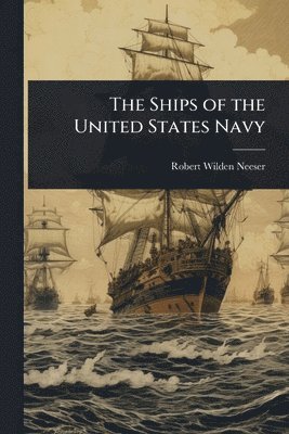 bokomslag The Ships of the United States Navy