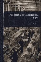 bokomslag Address by Elbert H. Gary