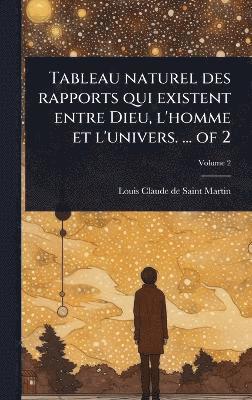 Tableau naturel des rapports qui existent entre Dieu, l'homme et l'univers. ... of 2