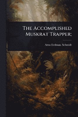 bokomslag Accomplished Muskrat Trapper;