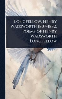 bokomslag Longfellow, Henry Wadsworth 1807-1882. Poems of Henry Wadsworth Longfellow