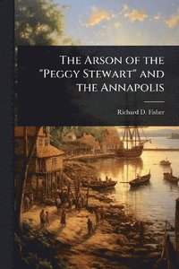 bokomslag Arson of the "Peggy Stewart" and the Annapolis