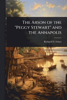 bokomslag Arson of the "Peggy Stewart" and the Annapolis