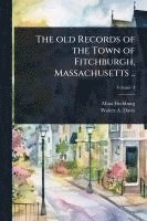 bokomslag The old Records of the Town of Fitchburgh, Massachusetts ..