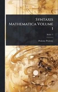 bokomslag Syntaxis Mathematica Volume 1