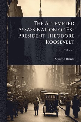 Attempted Assassination of Ex-President Theodore Roosevelt