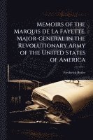bokomslag Memoirs of the Marquis de La Fayette, Major-general in the Revolutionary Army of the United States of America