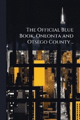 bokomslag Official Blue Book, Oneonta and Otsego County ..