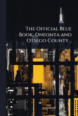 bokomslag The Official Blue Book, Oneonta and Otsego County ..