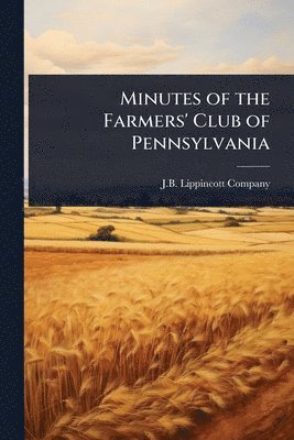 bokomslag Minutes of the Farmers' Club of Pennsylvania