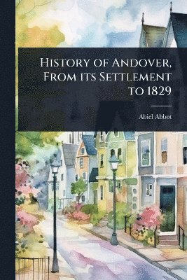 History of Andover, From its Settlement to 1829