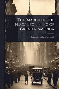 bokomslag "march of the Flag," Beginning of Greater America