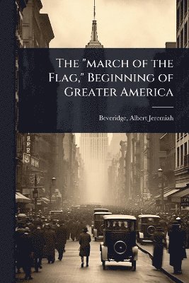 bokomslag "march of the Flag," Beginning of Greater America