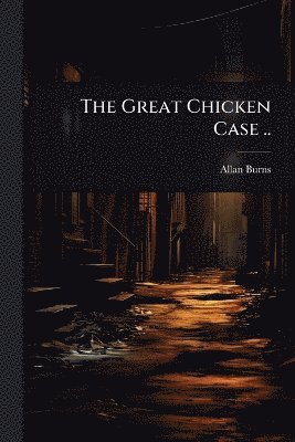 Allan Burns, Allan [from old catalog] Burns - Great Chicken Case .., Häftad