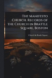 bokomslag Manifesto Church. Records of the Church in Brattle Square, Boston