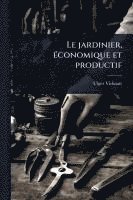 bokomslag Le jardinier, Ã(c)conomique et productif