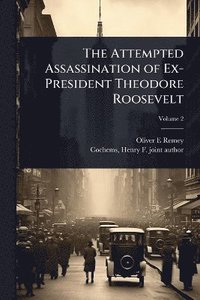 bokomslag Attempted Assassination of Ex-President Theodore Roosevelt