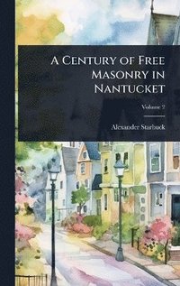 bokomslag Century of Free Masonry in Nantucket