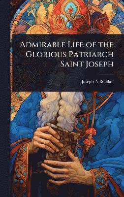 bokomslag Admirable Life of the Glorious Patriarch Saint Joseph
