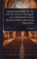 bokomslag Adam; mystere du 12e siecle. Texte critique, accompagnÃ(c) d'une traduction, par LÃ(c)on Palustre