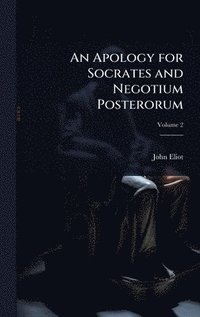 bokomslag An Apology for Socrates and Negotium Posterorum