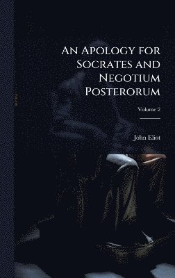 John Eliot - Apology for Socrates and Negotium Posterorum, Inbunden