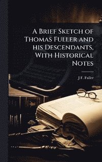 bokomslag Brief Sketch of Thomas Fuller and his Descendants, With Historical Notes